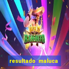 resultado maluca bahia de hoje