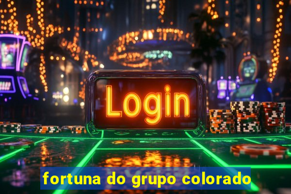 fortuna do grupo colorado