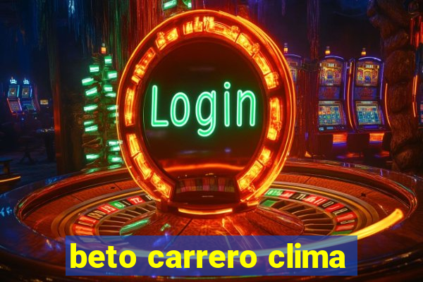 beto carrero clima