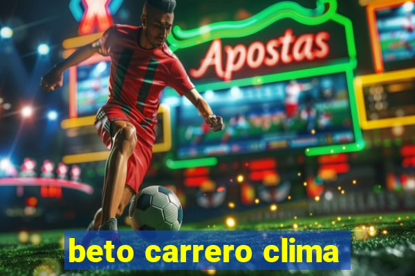 beto carrero clima