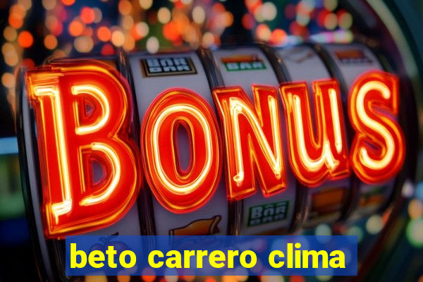 beto carrero clima