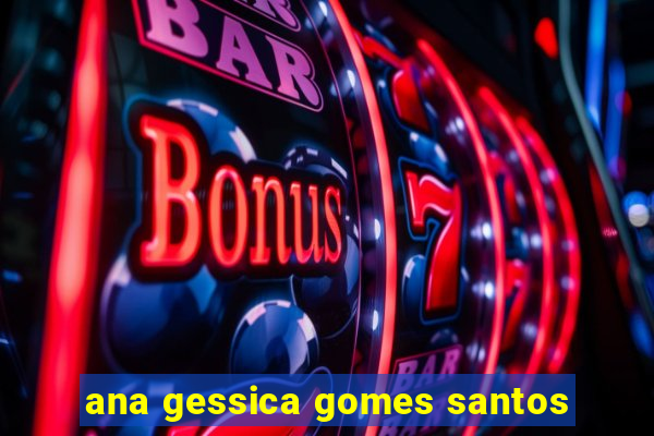 ana gessica gomes santos