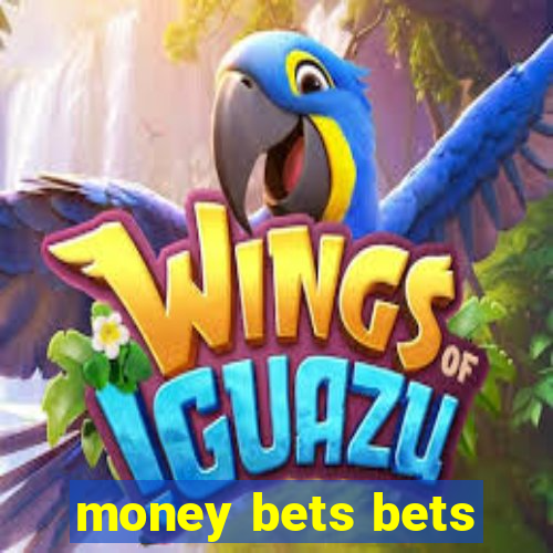 money bets bets