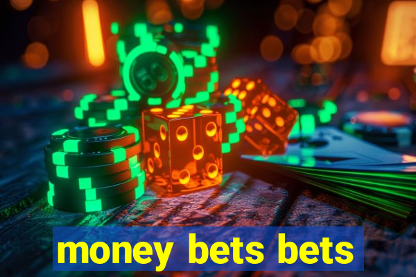 money bets bets