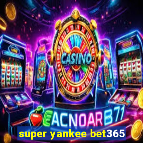 super yankee bet365