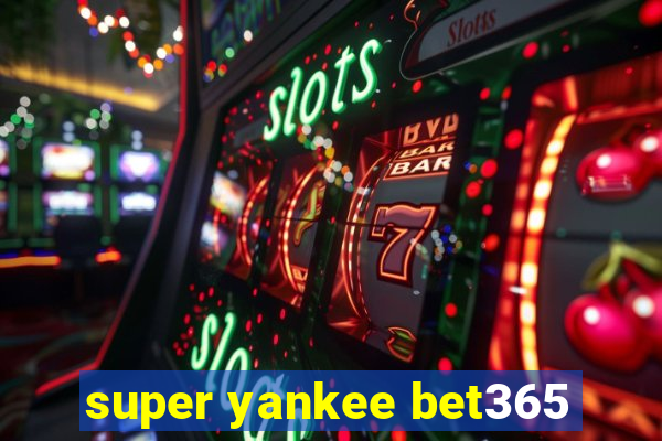 super yankee bet365