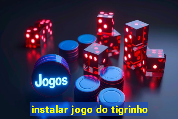 instalar jogo do tigrinho