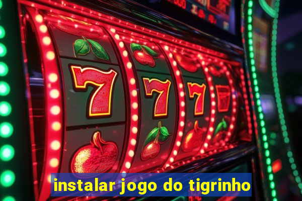 instalar jogo do tigrinho