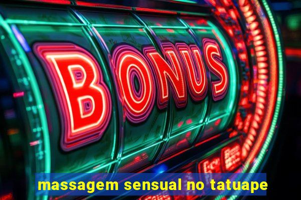 massagem sensual no tatuape