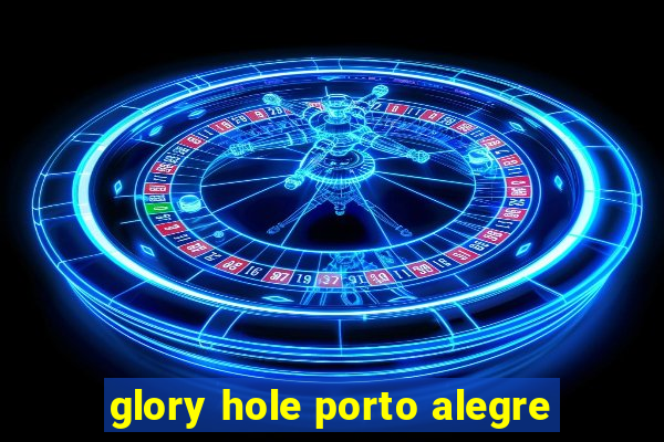 glory hole porto alegre