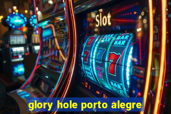 glory hole porto alegre