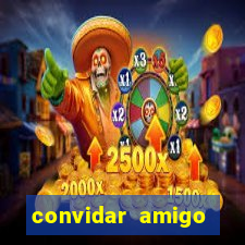 convidar amigo estrela bet