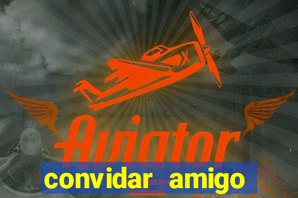 convidar amigo estrela bet