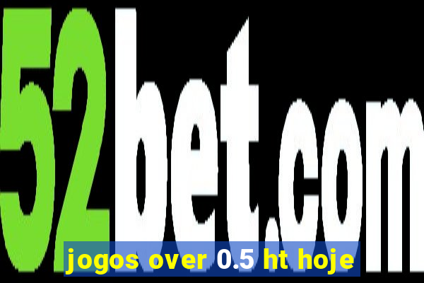 jogos over 0.5 ht hoje