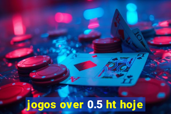 jogos over 0.5 ht hoje