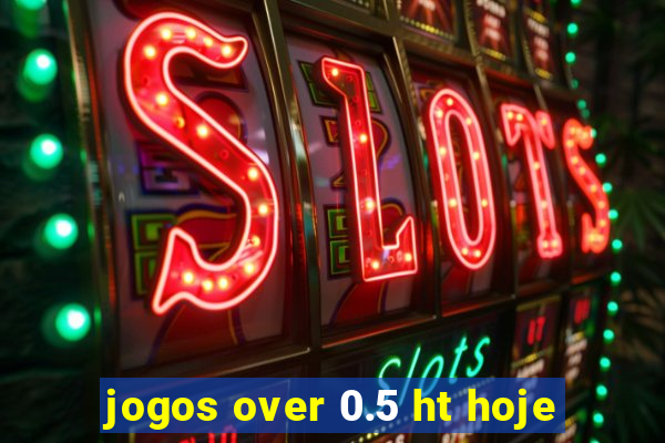 jogos over 0.5 ht hoje