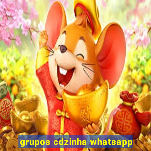 grupos cdzinha whatsapp