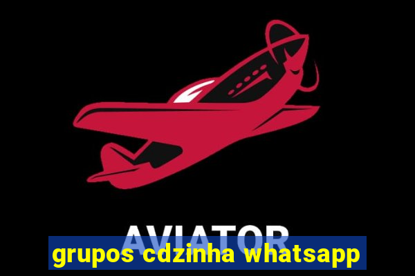 grupos cdzinha whatsapp