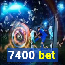 7400 bet