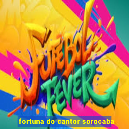 fortuna do cantor sorocaba