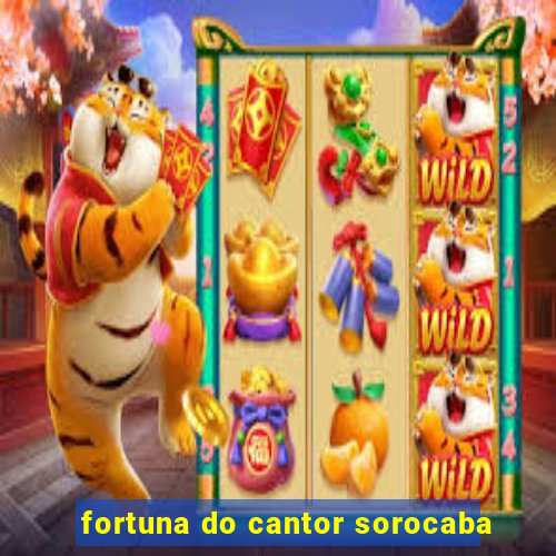 fortuna do cantor sorocaba