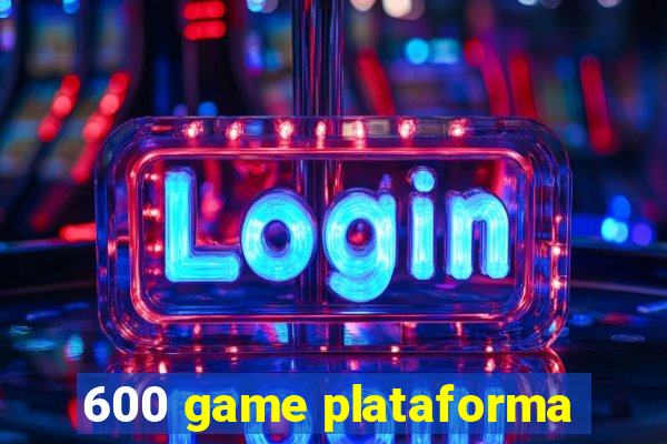 600 game plataforma