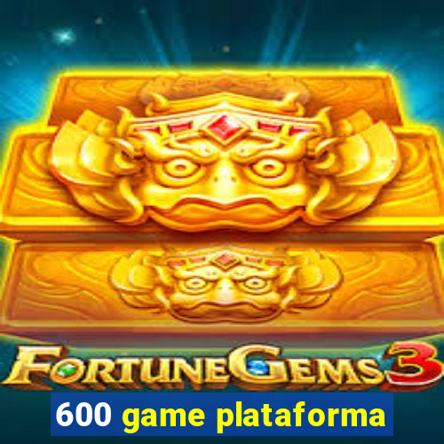 600 game plataforma