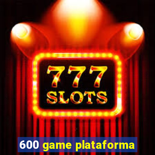 600 game plataforma