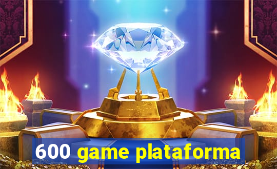 600 game plataforma