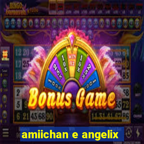 amiichan e angelix