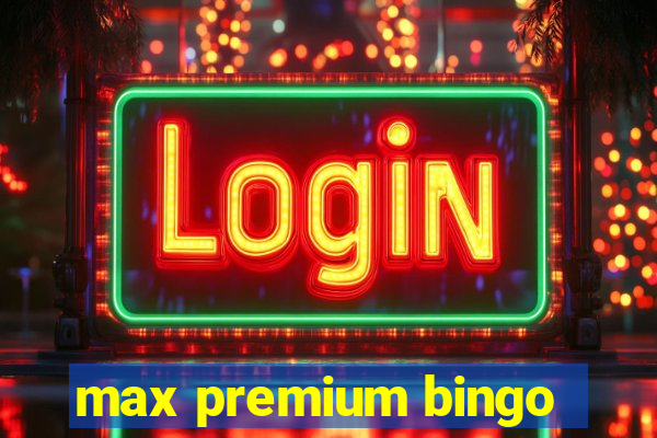 max premium bingo