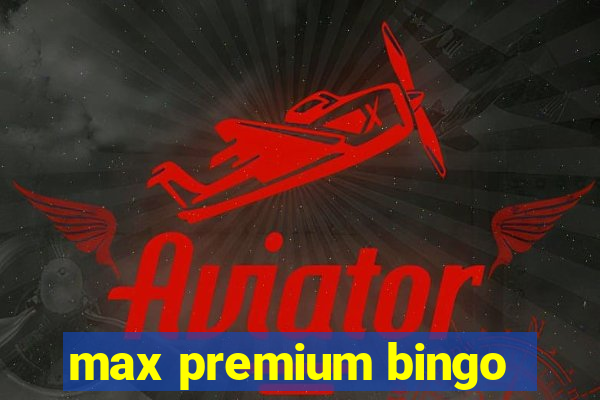 max premium bingo