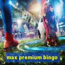 max premium bingo