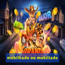 mobilhado ou mobiliado