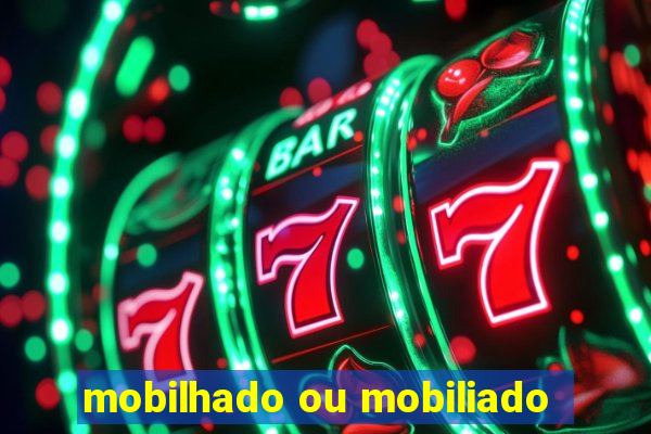 mobilhado ou mobiliado