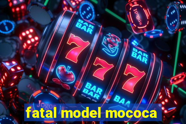 fatal model mococa