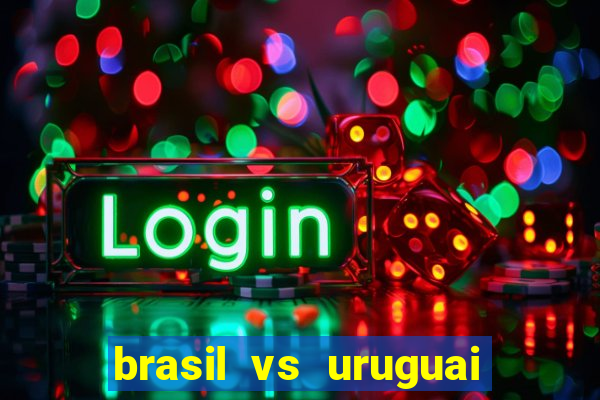 brasil vs uruguai ao vivo multicanais