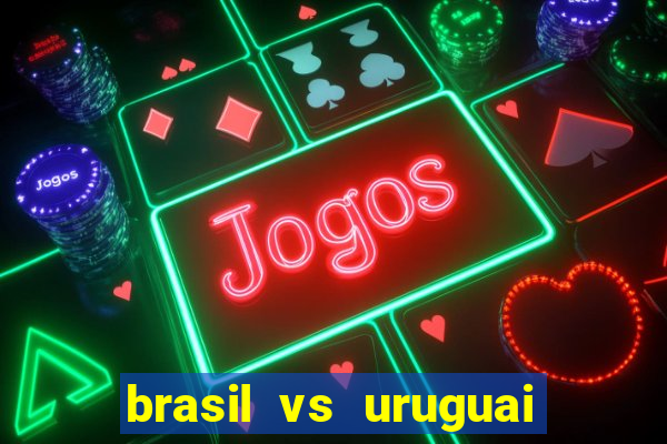 brasil vs uruguai ao vivo multicanais