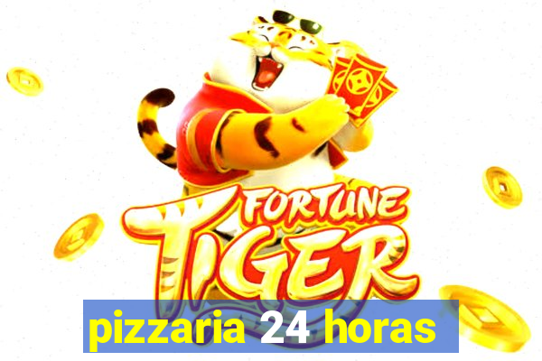 pizzaria 24 horas