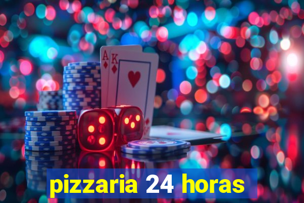 pizzaria 24 horas