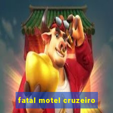 fatal motel cruzeiro