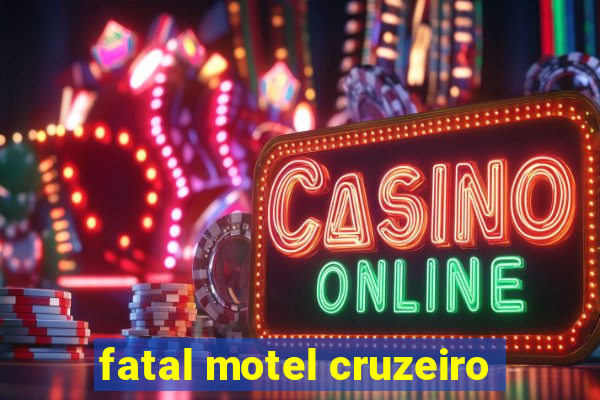 fatal motel cruzeiro