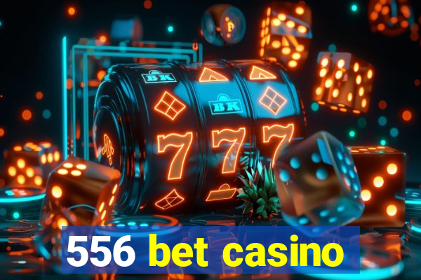 556 bet casino