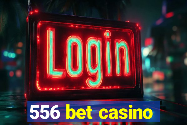 556 bet casino