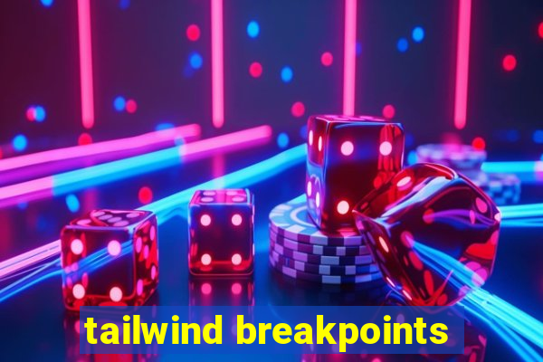 tailwind breakpoints