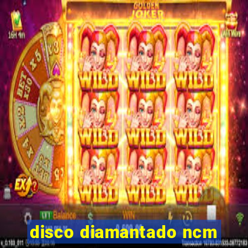 disco diamantado ncm