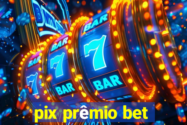 pix prêmio bet