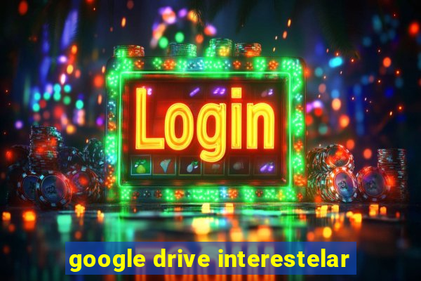 google drive interestelar