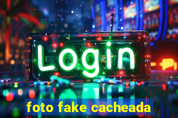 foto fake cacheada