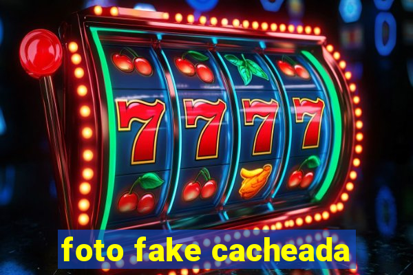 foto fake cacheada